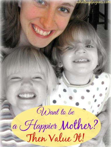 How to be a happier mother - Value your role as mother! whatsupfagans.com