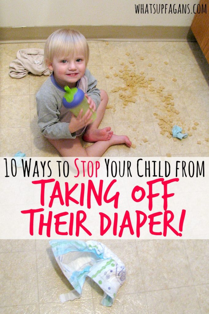 10 Ways to stop your child from taking off their diaper. 