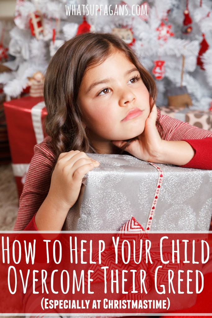 Christmas sometimes makes for greedy kids. Here's some parenting tips on how to help your child overcome their greedy hearts.