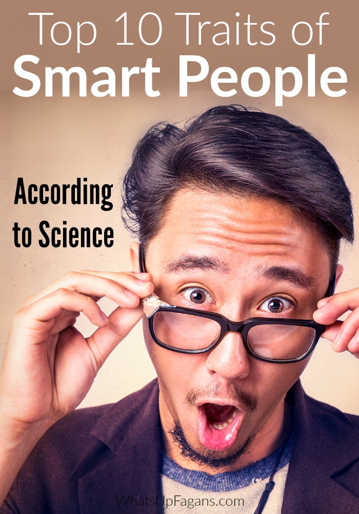 If you've ever been called a smarty pants, then you may do one or more of these 10 traits of intelligent people! Very cool!